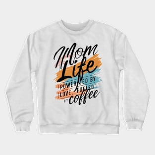 Women's shirt for Mother's Day Mom Life Powered By Love, Fueled By Coffee Crewneck Sweatshirt